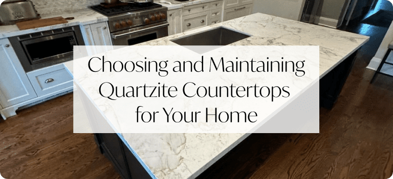 Choosing and Maintaining Quartzite Countertops for Your Home