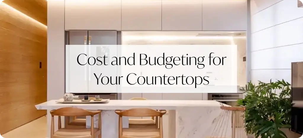 Cost and Budgeting for Your Countertops