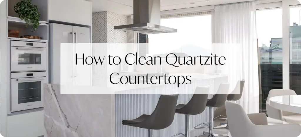 How to Clean Quartzite Countertops